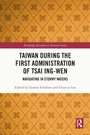 Cover: Taiwan During the First Administration of Tsai Ing-wen - Routledge