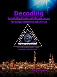 Enlarge image Cover: Decoding Reliability-Centered Maintenance Process for Manufacturing Industries - Rolando Santiago Angeles