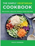 Cover: The Simply Vegetarian Cookbook - Paula Johnson