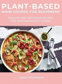 Enlarge image Cover: Plant-Based Main-Course for Beginners - Jenny Thompson