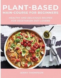 Enlarge image Cover: Plant-Based Main-Course for Beginners - Jenny Thompson