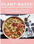 Cover: Plant-Based Main-Course for Beginners - Jenny Thompson