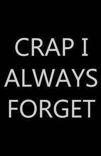Abbildung von: Crap I Always Forget - Future Proof Publishing