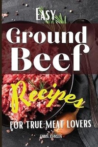 Abbildung von: Easy Ground Beef Recipes for True Meat Lovers - Starfelia Ltd