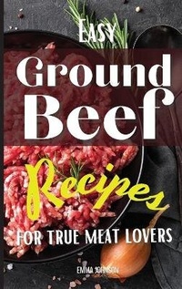 Abbildung von: Easy Ground Beef Recipes for True Meat Lovers - Starfelia Ltd