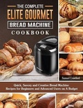 Cover: The Complete Elite Gourmet Bread Machine Cookbook - Samuel Crawford