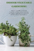 Cover: Indoor Vegetable Gardening - Sebastian Moore