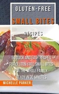 Cover: Gluten Free Small Bites Recipes - Michelle Parker