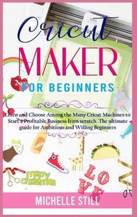 Abbildung von: Cricut Maker for Beginners - Still Michelle Publishing