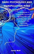 Cover: Dark Psychology and Manipulation Mind - Jason Wolf