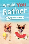 Cover: Would You Rather Book for Kids - Kids Activity Publishing