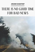 Cover: There Is No Good Time for Bad News - Futurecycle Press