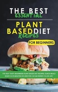 Cover: The Best Essential Plant Based Diet Recipes for Beginners - Lisa Rice