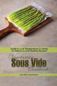 Abbildung von: Vegetarian Sous Vide Cookbook - Anne Marie Abbott Baker