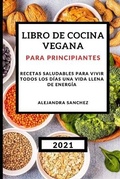Cover: Libro de Cocina Vegana Para Principiantes 2021 (Plant-Based Cookbook 2021 Spanish Version) - Alejandra Sanchez