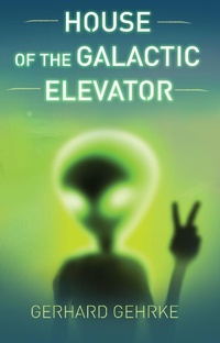 Enlarge image Cover: House of the Galactic Elevator (A Beginner's Guide to Invading Earth, #2) - Lucas Ross Publishing