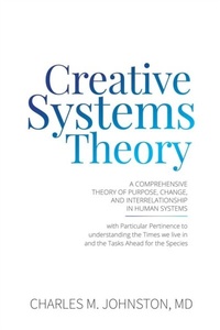 Enlarge image Cover: Creative Systems Theory: A Comprehensive Theory of Purpose, Change, and Interrelationship in Human Systems - Charles Johnston