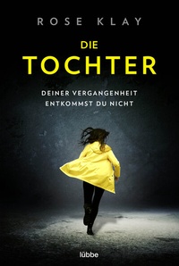 Abbildung von: Die Tochter - Deiner Vergangenheit entkommst du nicht! - Lübbe