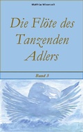 Cover: Die Fl&ouml;te des Tanzenden Adlers - BoD - Books on Demand
