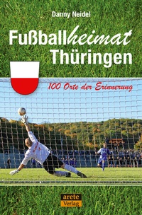 Abbildung von: Fußballheimat Thüringen - Arete Verlag