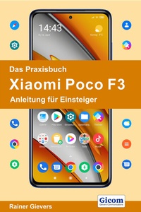 Abbildung von: Das Praxisbuch Xiaomi Poco F3 - Anleitung für Einsteiger - Gievers, Rainer