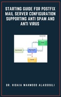 Cover: Starting Guide for Postfix Mail Server Configuration Supporting Anti Spam and Anti Virus - Dr. Hidaia Mahmood Alassouli