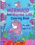 Cover: Mermaid And Marine Life Coloring Book For Kids - Brian Richards