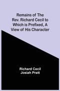 Cover: Remains Of The Rev. Richard Cecil To Which Is Prefixed, A View Of His Character - ALPHA EDITION