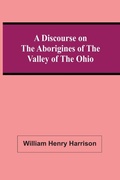 Cover: A Discourse On The Aborigines Of The Valley Of The Ohio - ALPHA EDITION