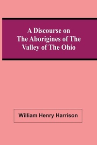 Enlarge image Cover: A Discourse On The Aborigines Of The Valley Of The Ohio - ALPHA EDITION