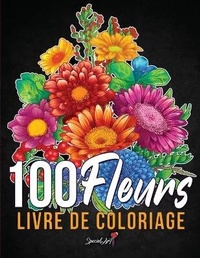 Abbildung von: 100 Fleurs - Livre de Coloriage pour Adultes - Special Art