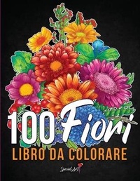 Abbildung von: 100 Fiori - Libro da colorare per Adulti - Special Art