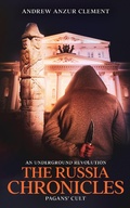 Cover: Pagans' Cult. The Russia Chronicles. An Underground Revolution. - Andrew Anzur Clement