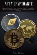 Cover: NFT y Cryptoarte: La gu&iacute;a completa para invertir, crear y vender con &eacute;xito fichas no fungibles en el mercado del arte digital - Pedro Sanchez