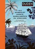 Cover: Als Humboldt lernte, Hawaiianisch zu sprechen - Duden