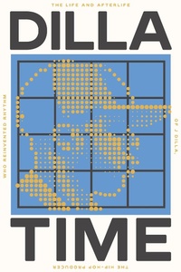 Enlarge image Cover: Dilla Time - Farrar, Straus & Giroux Inc