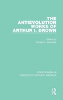 Cover: The Antievolution Works of Arthur I. Brown - Routledge