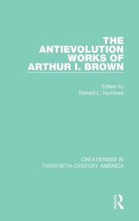 Enlarge image Cover: The Antievolution Works of Arthur I. Brown - Routledge