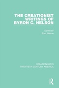 Cover: The Creationist Writings of Byron C. Nelson - Routledge