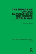 Cover: The Impact of Civilian Evacuation in the Second World War - Routledge