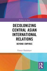 Enlarge image Cover: Decolonizing Central Asian International Relations - Routledge