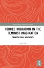 Cover: Forced Migration in the Feminist Imagination - Routledge