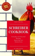 Cover: The Schreiber Cookbook: Everyday and Gourmet Recipes Spanning Four Generations - Elite Online Publishing