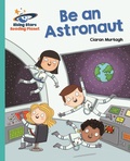 Cover: Reading Planet - Be an Astronaut - Turquoise: Galaxy - Rising Stars