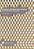 Cover: Dialectic, Rhetoric and Contrast: The Infinite Middle of Meaning - Vernon Press