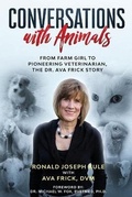 Cover: Conversations with Animals, From Farm Girl to Pioneering Veterinarian, the Dr. Ava Frick Story - Kulebooks LLC