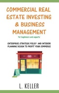 Cover: COMMERCIAL REAL ESTATE INVESTING AND BUSINESS MANAGEMENT for beginners and experts - L. Keller