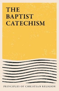 Enlarge image Cover: The Baptist Catechism 2021 - Parresia