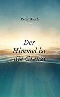 Cover: Der Himmel ist die Grenze - Peter Hauck