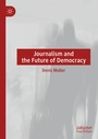 Cover: Journalism and the Future of Democracy - Palgrave Macmillan